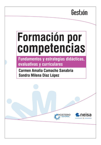 FORMACIÓN POR COMPETENCIAS: Fundamentos y estrategias didácticas, evaluativas y curriculares, de Camacho Sanabria, Carmen Amalia. Editorial NEISA, tapa pasta blanda, edición 1 en español, 2014