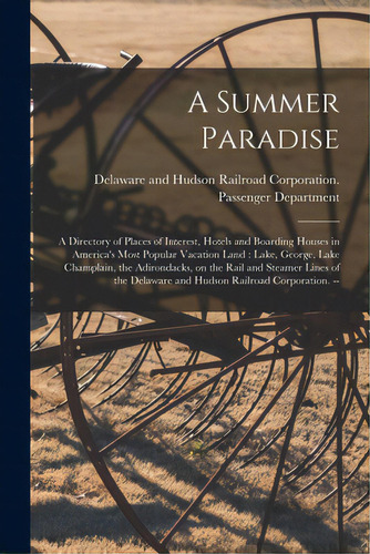 A Summer Paradise: A Directory Of Places Of Interest, Hotels And Boarding Houses In America's Mos..., De Delaware And Hudson Railroad Corporat. Editorial Hassell Street Pr, Tapa Blanda En Inglés