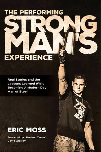 The Performing Strongman's Experience, De Eric J Moss. Editorial Createspace, Tapa Blanda En Inglés