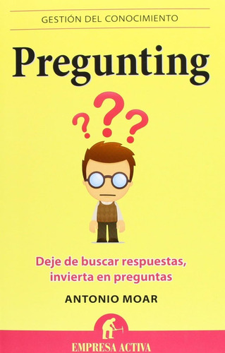 Pregunting: Deje De Buscar Respuestas, Invierta En Preguntas