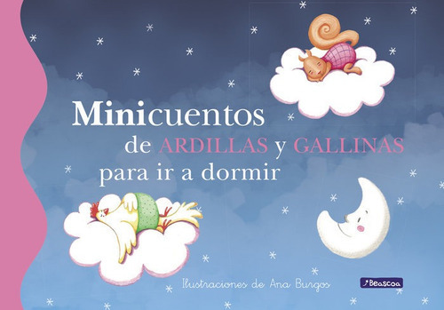 Minicuentos de ardillas y gallinas para ir a dormir, de Burgos, Ana. Editorial Beascoa, tapa dura en español