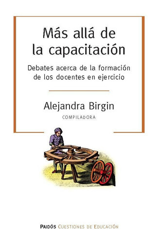 Mas Alla De La Capacitacion Debates Acerca De La Formacion D, de Birgin, Alejandra. Editorial PAIDÓS en español