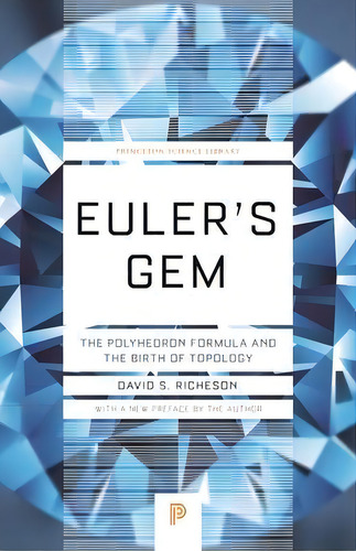 Euler's Gem : The Polyhedron Formula And The Birth Of Topology, De David S. Richeson. Editorial Princeton University Press, Tapa Blanda En Inglés
