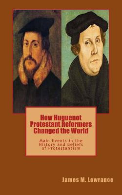 Libro How Huguenot Protestant Reformers Changed The World...
