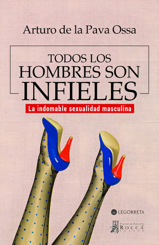 Todos los hombres son infieles., de de la Pava Ossa, Arturo.. Editorial Taller de Edición Rocca, tapa blanda, edición 1.0 en español, 2016