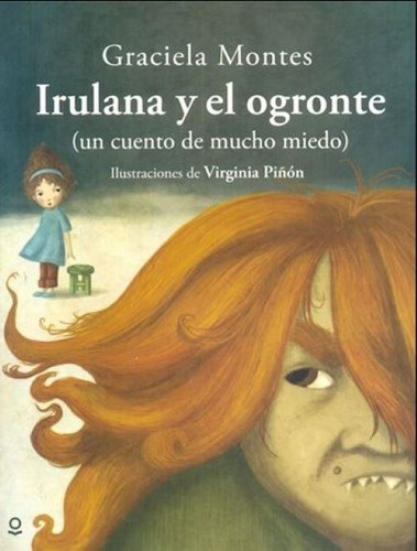 Irulana Y El Ogronte - Loqueleo Album Infantil, De Montes, Graciela. Editorial Santillana, Tapa Blanda En Español, 2017