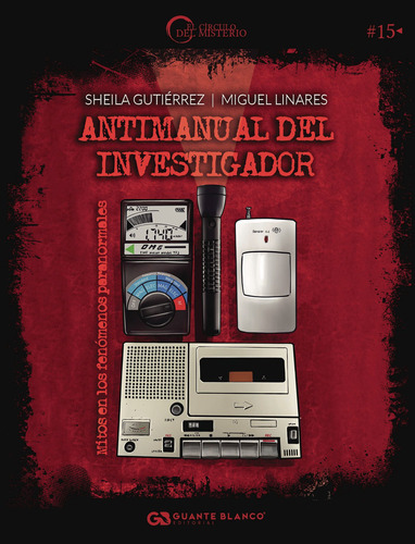 Antimanual Del Investigador: Mitos En Los Fenómenos Paranormales, De Gutiérrez , Sheila.., Vol. 1.0. Editorial Guante Blanco, Tapa Blanda, Edición 1.0 En Español, 2016