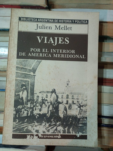 Viajes Por El Interior De America Meridional Julien Mellet  