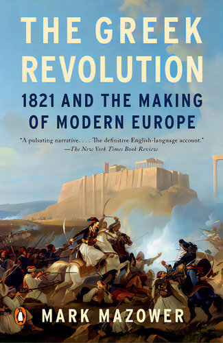 The Greek Revolution: 1821 And The Making Of Modern Europe, De Mazower, Mark. Editorial Penguin Group, Tapa Blanda En Inglés
