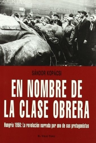 En Nombre De La Clase Obrera - Sandor Kopasci, De Sandor Kopasci. Editorial El Viejo Topo En Español