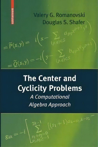 The Center And Cyclicity Problems : A Computational Algebra Approach, De Valery G. Romanovski. Editorial Birkhauser Boston Inc, Tapa Blanda En Inglés