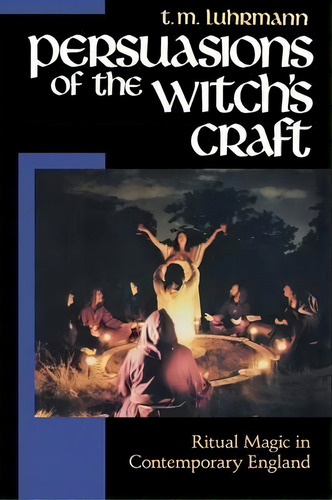 Persuasions Of The Witch's Craft : Ritual Magic In Contemporary England, De T. M. Luhrmann. Editorial Harvard University Press, Tapa Blanda En Inglés