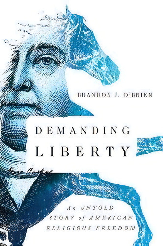 Demanding Liberty : An Untold Story Of American Religious Freedom, De Brandon J. O'brien. Editorial Intervarsity Press, Tapa Blanda En Inglés