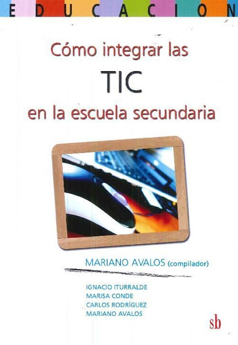 Libro Cómo Integrar Las Tic En La Escuela Secundaria De Mari