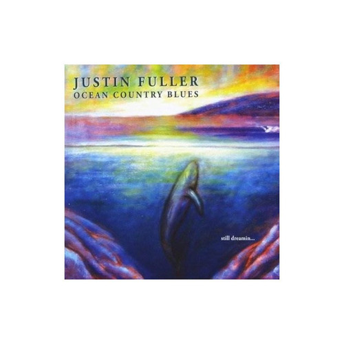 Fuller Justin Ocean Country Blues Still Dreamin' Usa Cd
