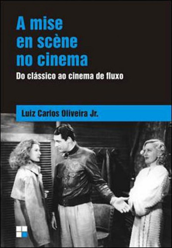 A mise en scène no cinema: Do clássico ao cinema de fluxo, de Oliveira Júnior, Luiz Carlos. Editora PAPIRUS, capa mole, edição 1ª edição - 2013 em português