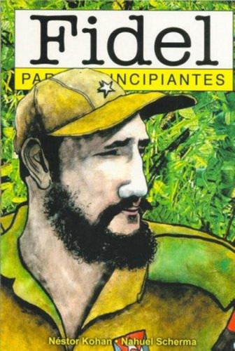 Fidel Para Principiantes - Nestor Kohan - Nahuel Scherma