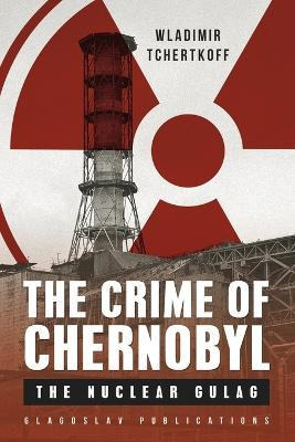 Libro The Crime Of Chernobyl - The Nuclear Gulag - Wladim...