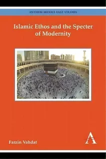 Islamic Ethos And The Specter Of Modernity, De Farzin Vahdat. Editorial Anthem Press, Tapa Blanda En Inglés