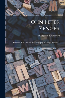 Libro John Peter Zenger: His Press, His Trial And A Bibli...