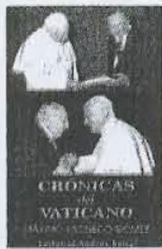 Cronicas Del Vaticano 2001-2007, De Pacheco, Maximo. Editorial Andrés Bello, Tapa Blanda En Español