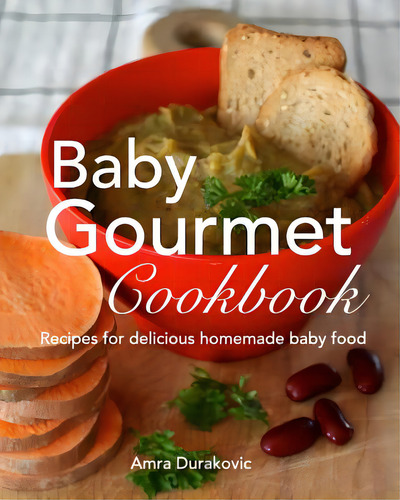 Baby Gourmet Cookbook: Recipes For Delicious Homemade Baby Food, De Durakovic, Amra. Editorial Blurb Inc, Tapa Blanda En Inglés