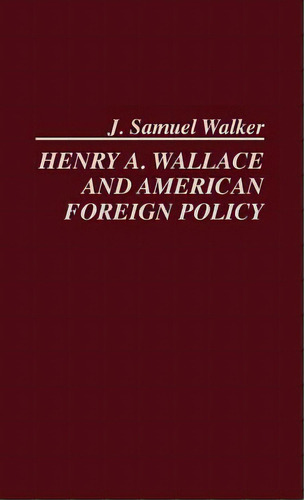 Henry A. Wallace And American Foreign Policy., De Walker, J. Samuel. Editorial Greenwood Pub Group, Tapa Dura En Inglés