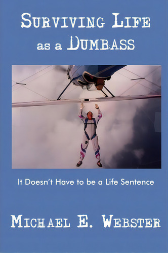 Surviving Life As A Dumbass, De Michael E Webster. Editorial Iuniverse, Tapa Blanda En Inglés