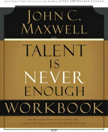 Talent Is Never Enough Workbook, De John C. Maxwell. Editorial Thomas Nelson Publishers, Tapa Blanda En Inglés
