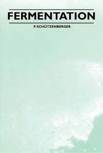 Fermentation, De P. Schutzenberger. Editorial Read Books, Tapa Blanda En Inglés