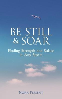 Libro Be Still And Soar Finding Strength And Solace In An...