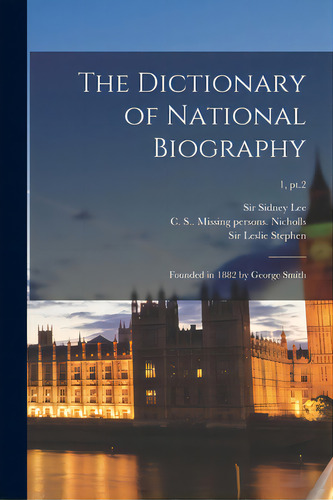 The Dictionary Of National Biography: Founded In 1882 By George Smith; 1, Pt.2, De Lee, Sidney. Editorial Legare Street Pr, Tapa Blanda En Inglés