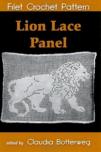 Lion Lace Panel Filet Crochet Pattern, De Claudia Botterweg., Vol. 1. Editorial Createspace Independent Publishing Platform, Tapa Blanda En Inglés
