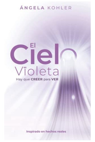 Libro : El Cielo Es Violeta Hay Que Creer Para Ver -... 