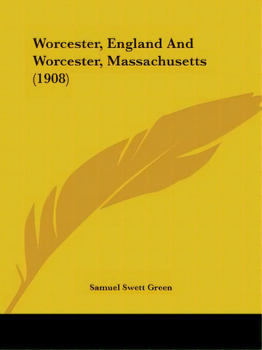 Worcester, England And Worcester, Massachusetts (1908), De Green, Samuel Swett. Editorial Kessinger Pub Llc, Tapa Blanda En Inglés