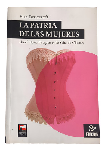 La Patria De Las Mujeres: Espías En Salta - Drucaroff