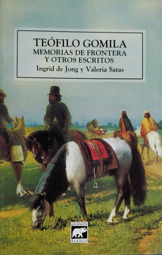 Teofilo Gomila- Memorias De Frontera Y Otros Escritos - De J