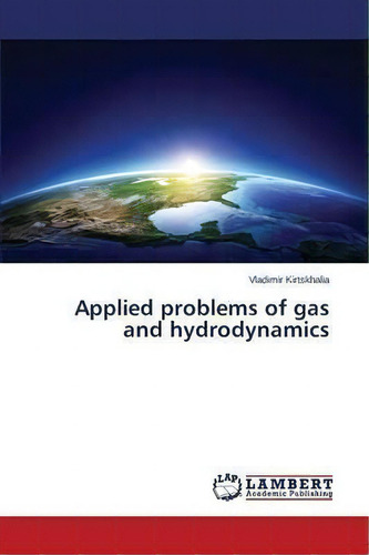 Applied Problems Of Gas And Hydrodynamics, De Kirtskhalia Vladimir. Editorial Lap Lambert Academic Publishing, Tapa Blanda En Inglés