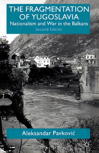 The Fragmentation Of Yugoslavia: Nationalism And War In The Balkans, De Pavkovic, A.. Editorial Springer Nature, Tapa Blanda En Inglés