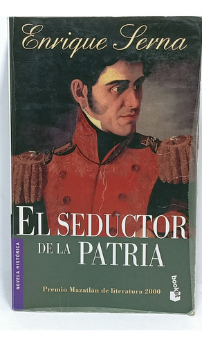 El Seductor De La Patria - Enrique Serna - Novela Historica
