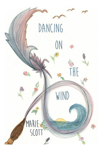 Dancing On The Wind, De Scott, Marie. Editorial Dorrance Pub Co Inc, Tapa Blanda En Inglés