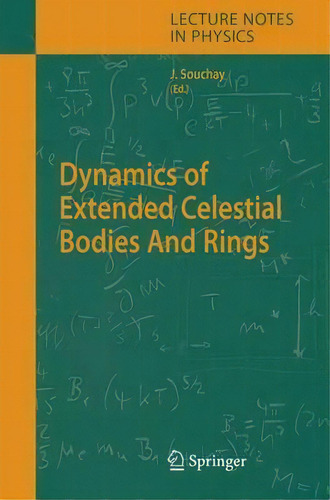 Dynamics Of Extended Celestial Bodies And Rings, De Jean J. Souchay. Editorial Springer-verlag Berlin And Heidelberg Gmbh & Co. Kg, Tapa Dura En Inglés
