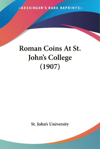 Roman Coins At St. John's College (1907), De St John's University., Vol. 1. Editorial Kessinger Pub Llc, Tapa Blanda En Inglés