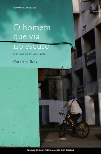 Livro Fisico - O Homem Que Via No Escuro - A Lisboa De Bruno Candé