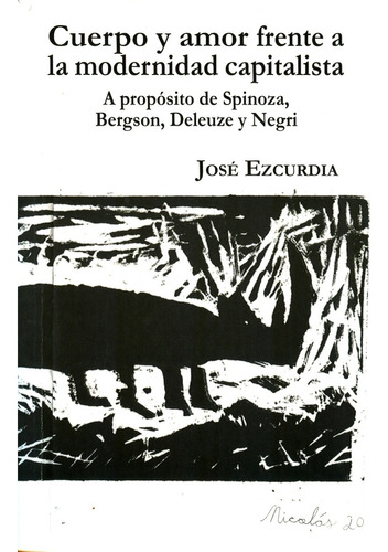 Cuerpo Y Amor Frente A La Modernidad Capitalista: A Proposito De Spinoza, Bergson, Deleuze Y Negri, De Jose Ezcurdia. Editorial Itaca, Edición 1 En Español, 2018