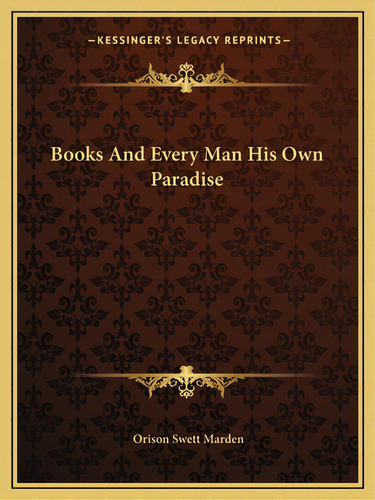 Books And Every Man His Own Paradise, De Marden, Orison Swett. Editorial Kessinger Pub Llc, Tapa Blanda En Inglés