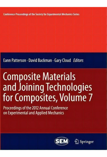 Composite Materials And Joining Technologies For Composites, Volume 7, De Eann Patterson. Editorial Springer Verlag New York Inc, Tapa Blanda En Inglés