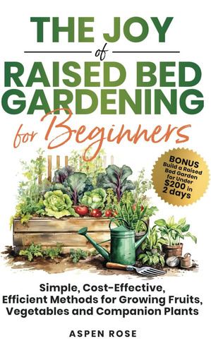 Libro: The Joy Of Raised Bed Gardening For Beginners: For