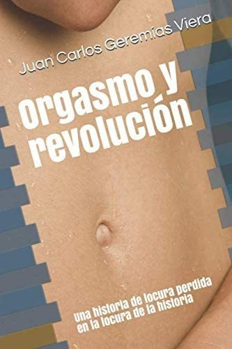 Libro: Orgasmo Y Revolución: Una Historia De Locura Perdida