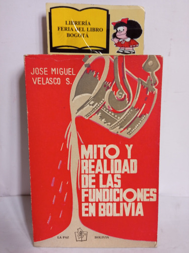 Mito Y Realidad De Las Fundiciones En Bolivia - J. Velasco